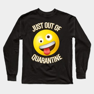 Just out of quarantine Long Sleeve T-Shirt